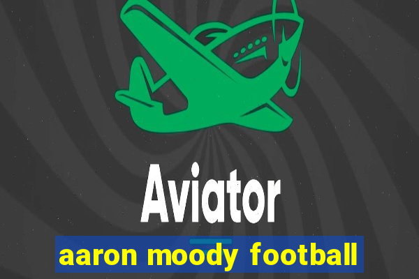 aaron moody football